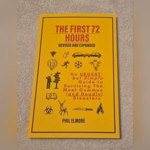 The First 72 Hours - Revised & Expanded by Phil Elmore - 2022 Survival